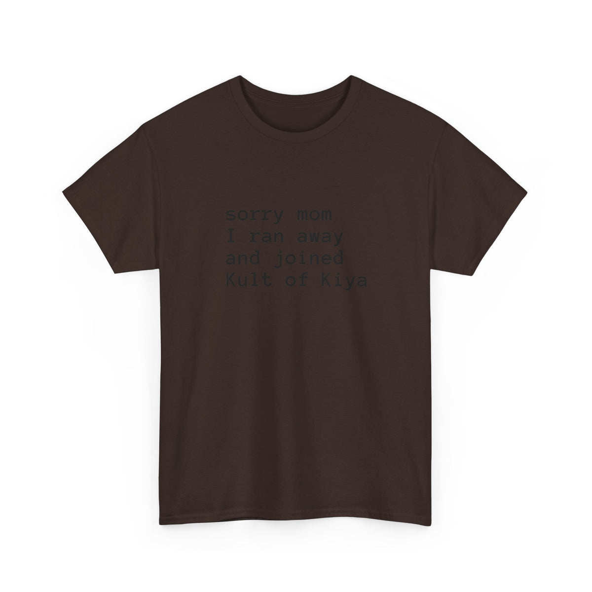 "sorry mom i ran away and joined Kult of Kiya"  T-shirt