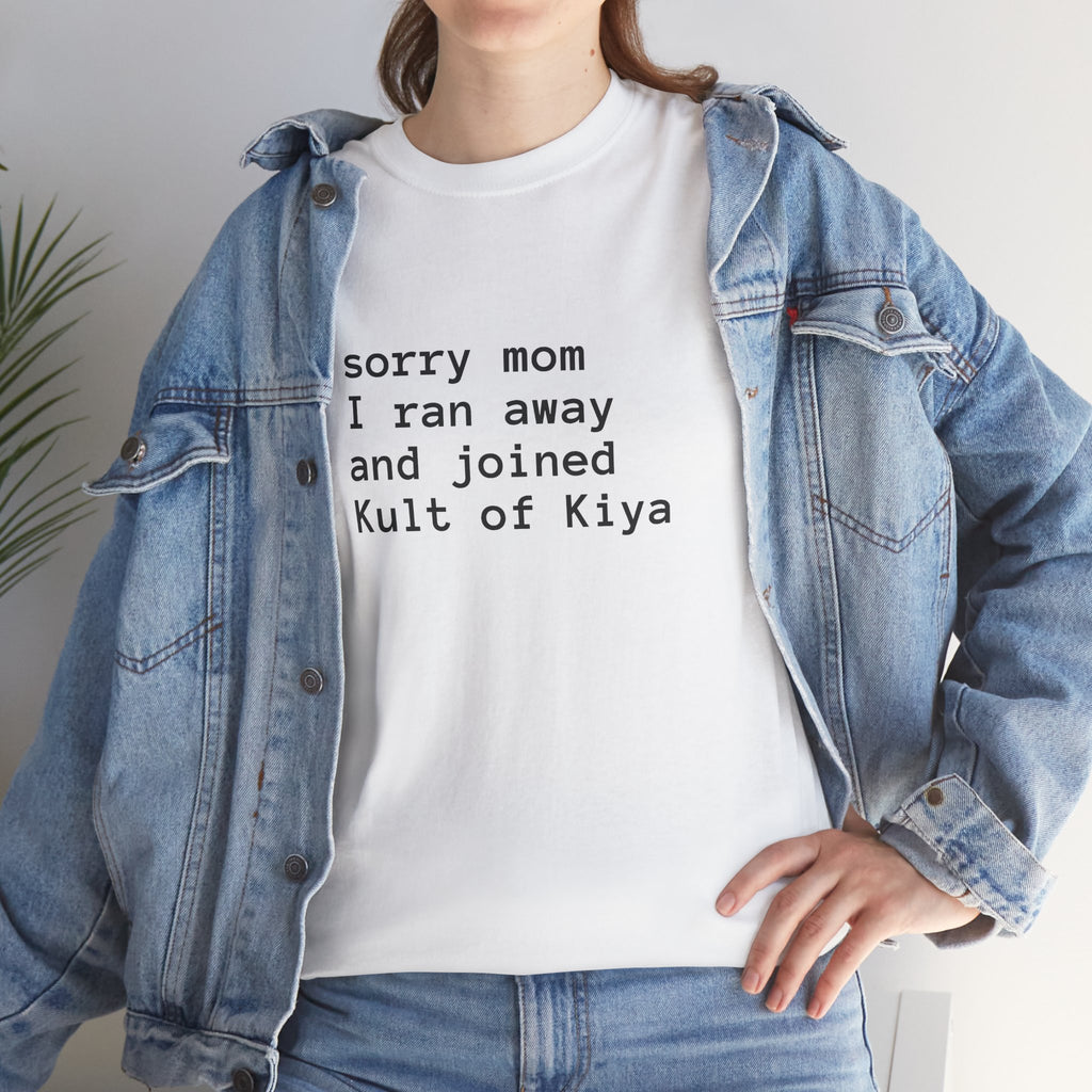 "sorry mom i ran away and joined Kult of Kiya"  T-shirt