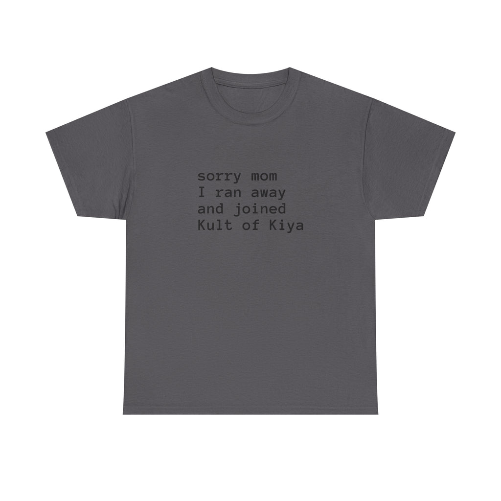 "sorry mom i ran away and joined Kult of Kiya"  T-shirt