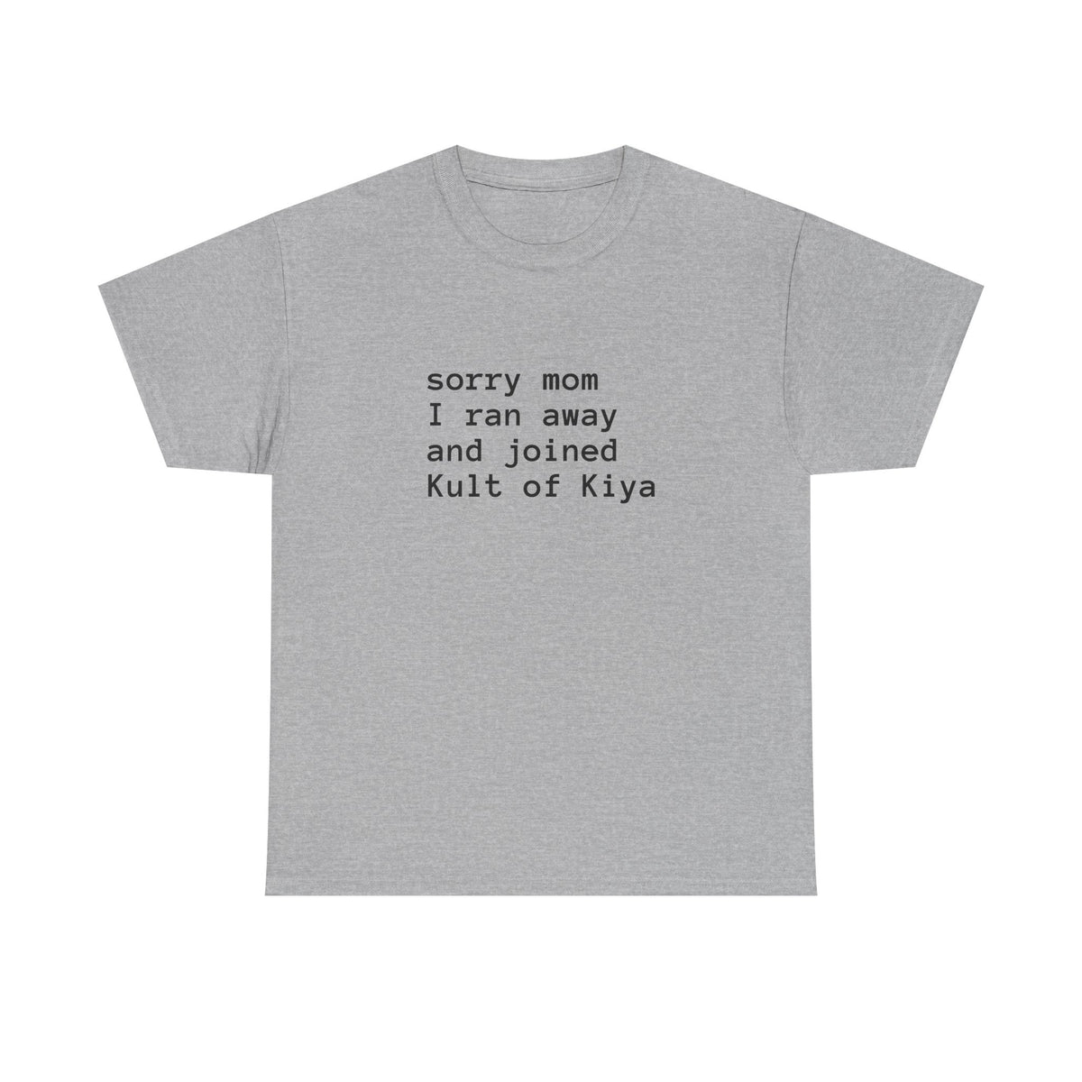 "sorry mom i ran away and joined Kult of Kiya"  T-shirt