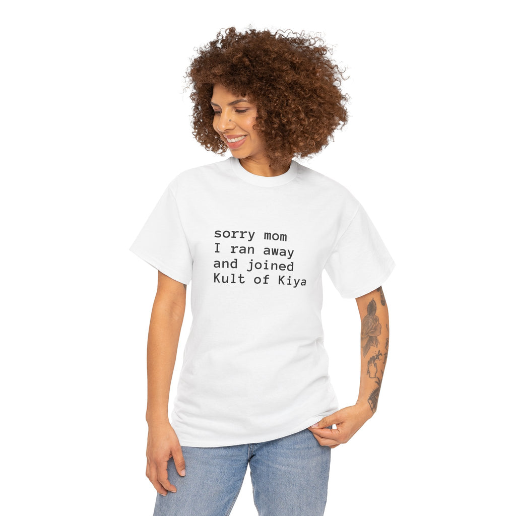 "sorry mom i ran away and joined Kult of Kiya"  T-shirt