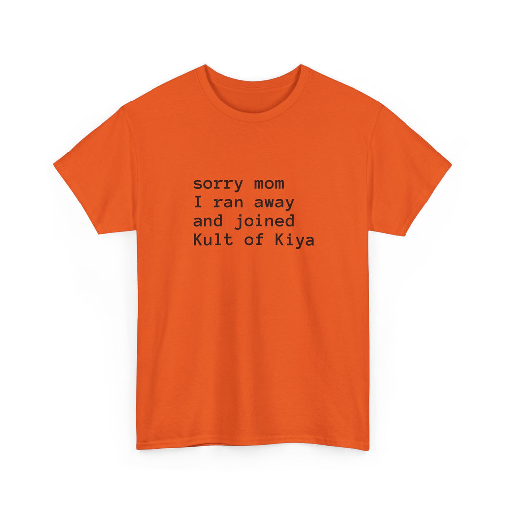 "sorry mom i ran away and joined Kult of Kiya"  T-shirt