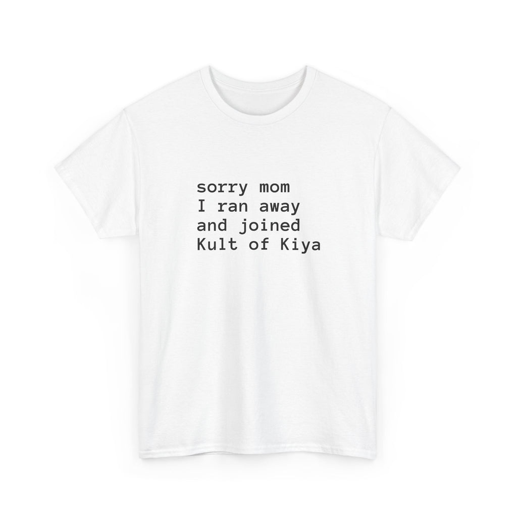 "sorry mom i ran away and joined Kult of Kiya"  T-shirt