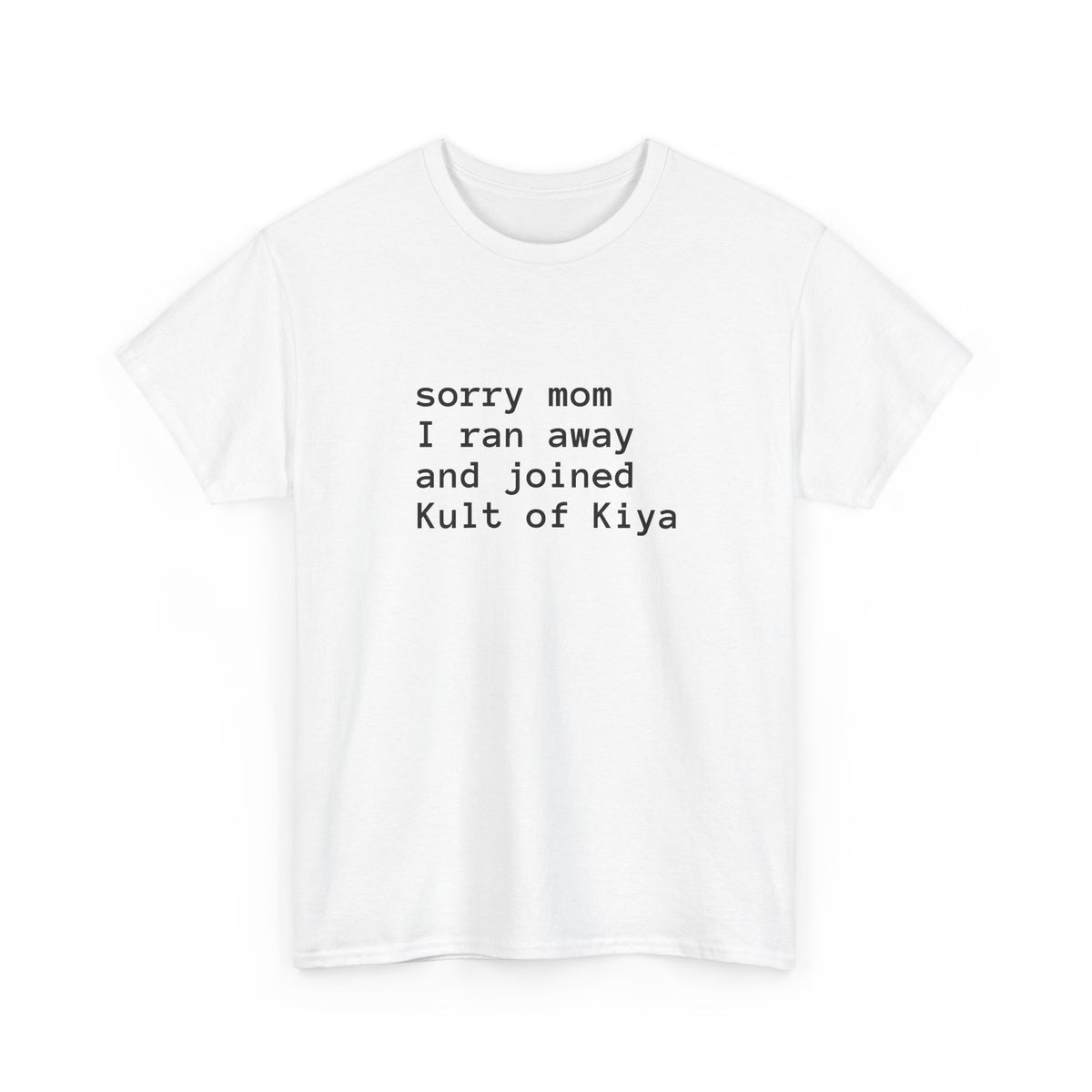 "sorry mom i ran away and joined Kult of Kiya"  T-shirt