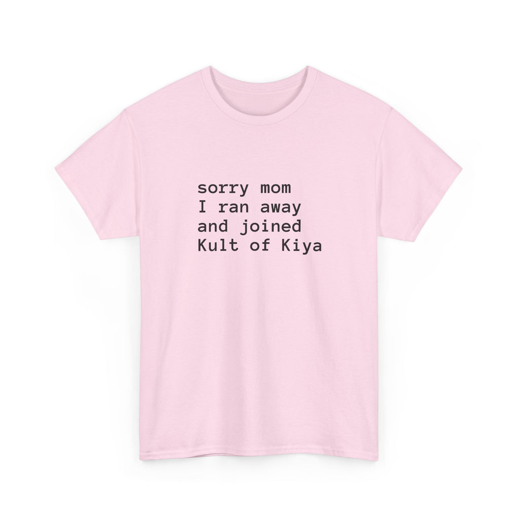 "sorry mom i ran away and joined Kult of Kiya"  T-shirt