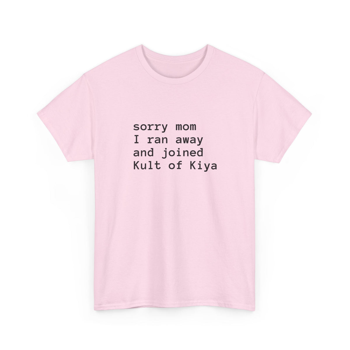 "sorry mom i ran away and joined Kult of Kiya"  T-shirt