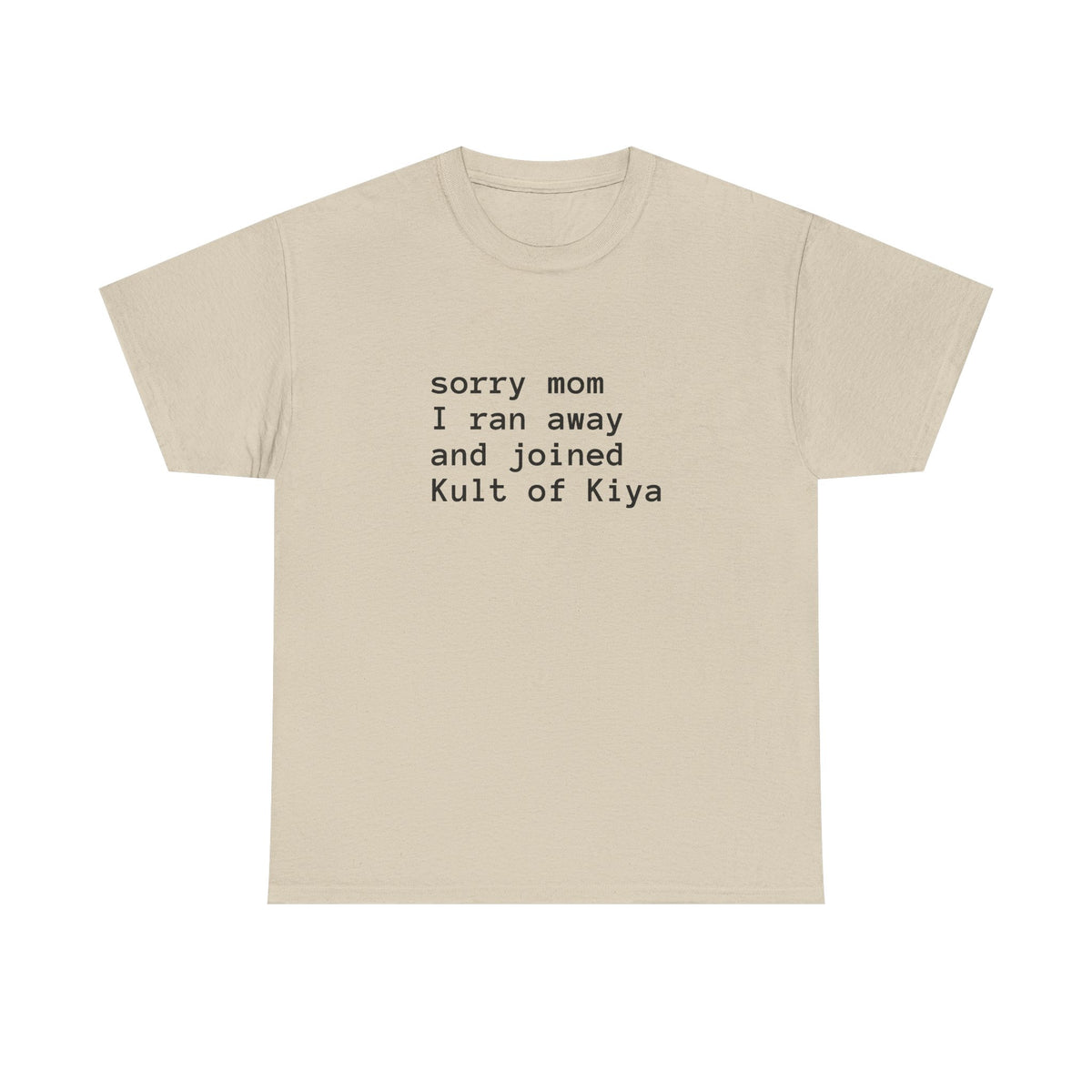 "sorry mom i ran away and joined Kult of Kiya"  T-shirt