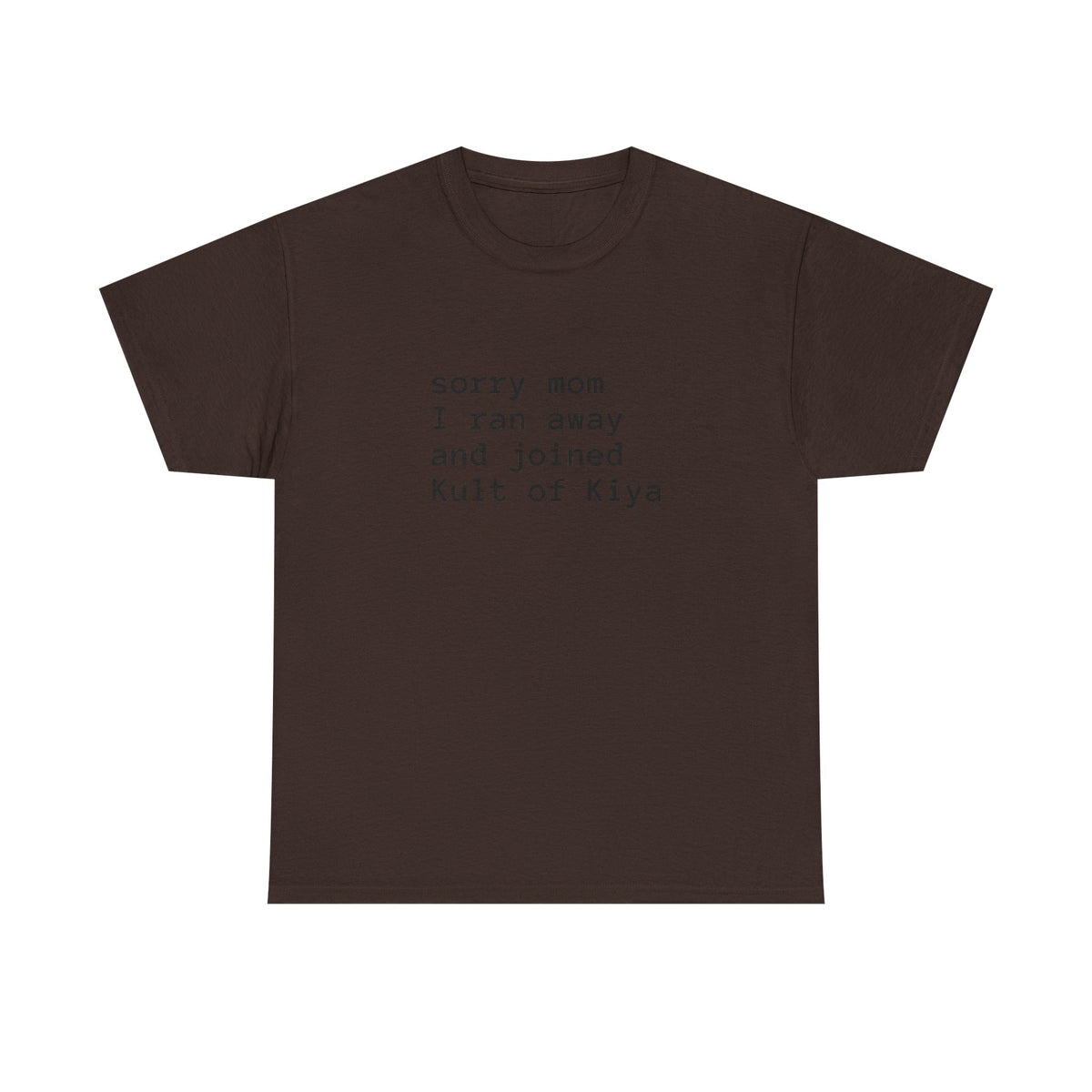 "sorry mom i ran away and joined Kult of Kiya"  T-shirt