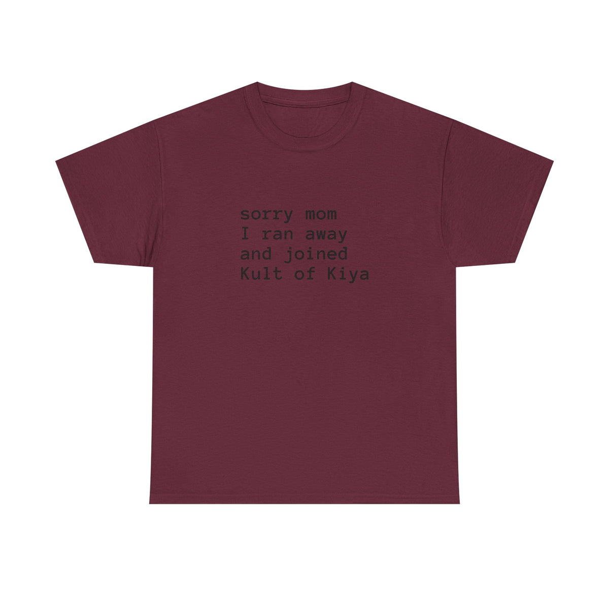 "sorry mom i ran away and joined Kult of Kiya"  T-shirt