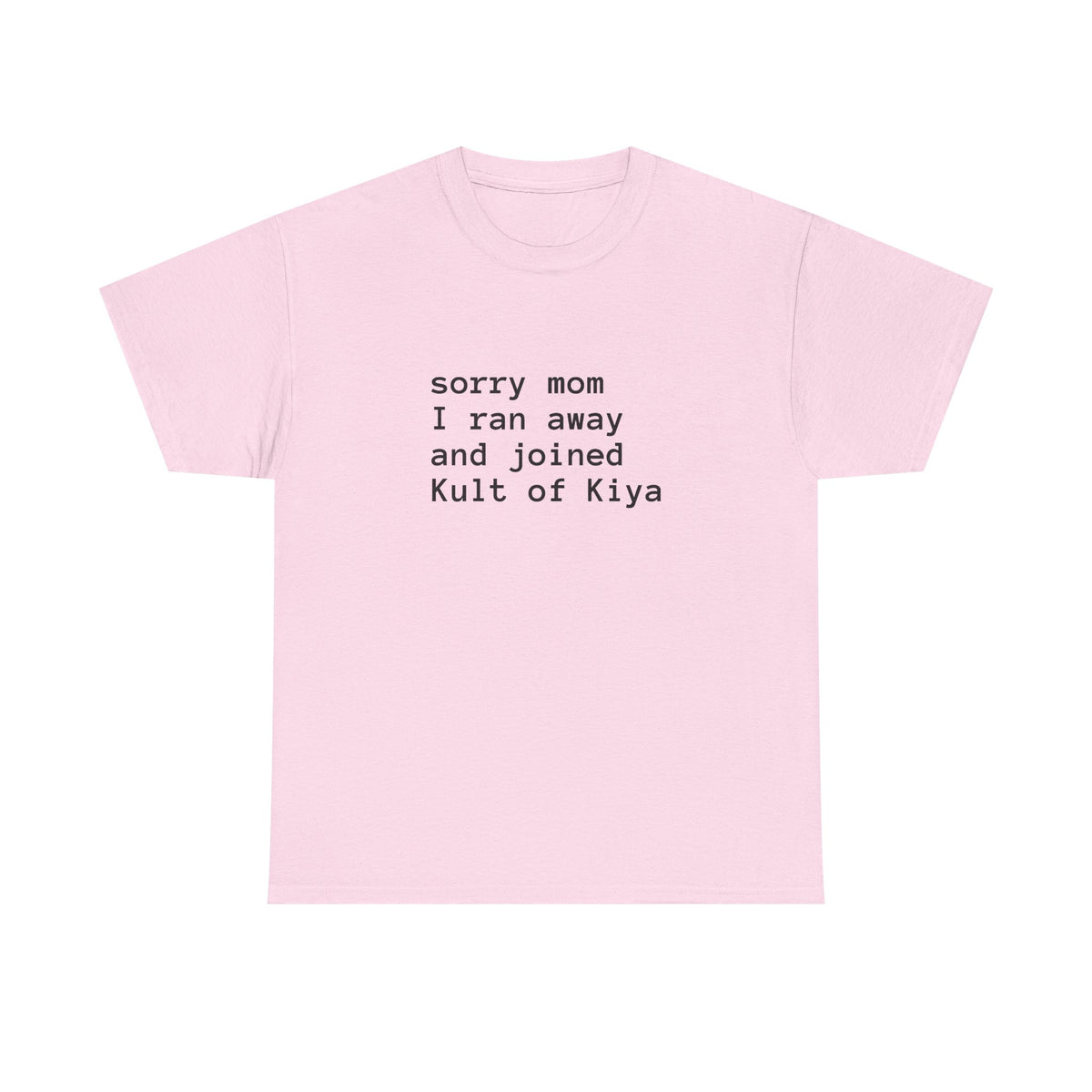"sorry mom i ran away and joined Kult of Kiya"  T-shirt