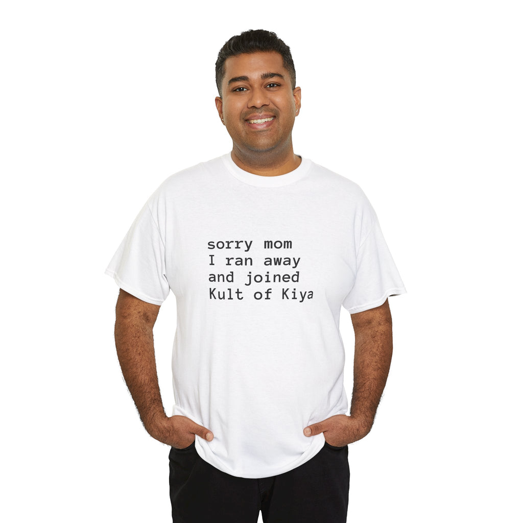 "sorry mom i ran away and joined Kult of Kiya"  T-shirt