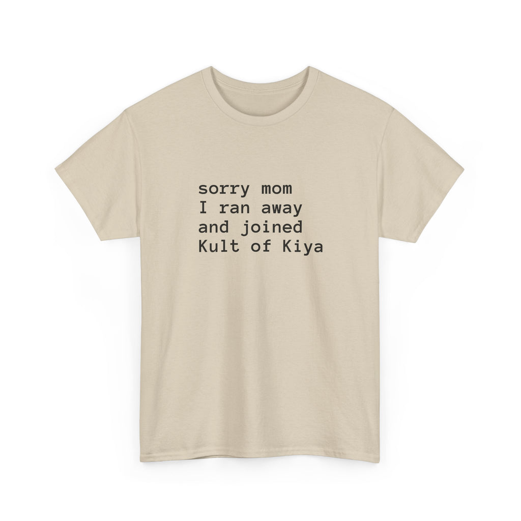 "sorry mom i ran away and joined Kult of Kiya"  T-shirt