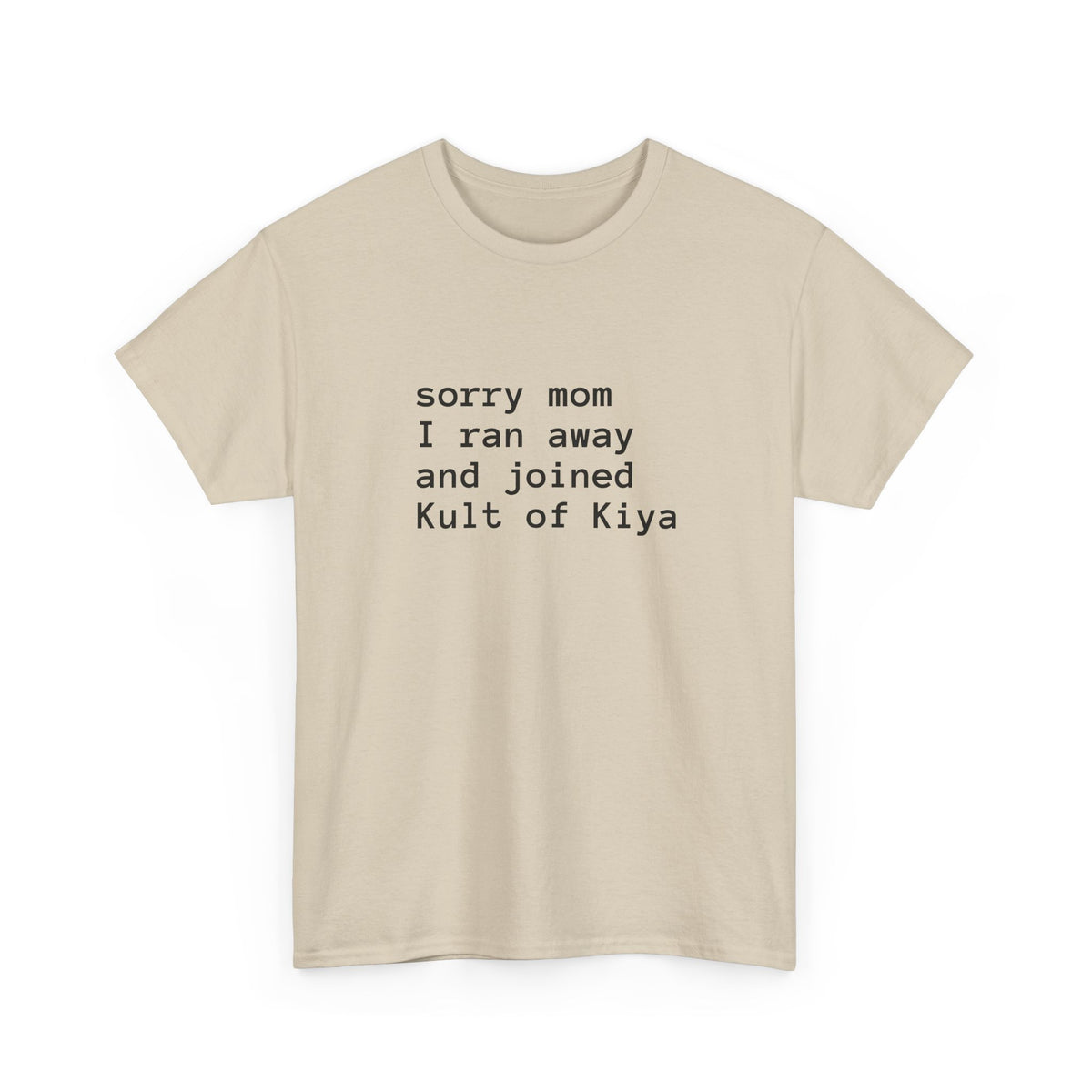 "sorry mom i ran away and joined Kult of Kiya"  T-shirt