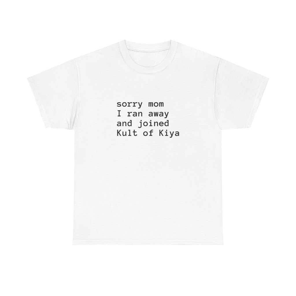"sorry mom i ran away and joined Kult of Kiya"  T-shirt