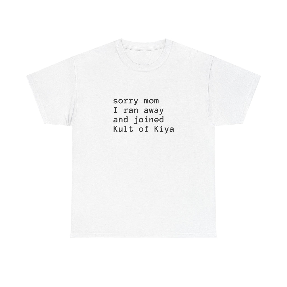 "sorry mom i ran away and joined Kult of Kiya"  T-shirt