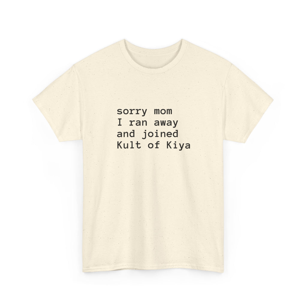 "sorry mom i ran away and joined Kult of Kiya"  T-shirt