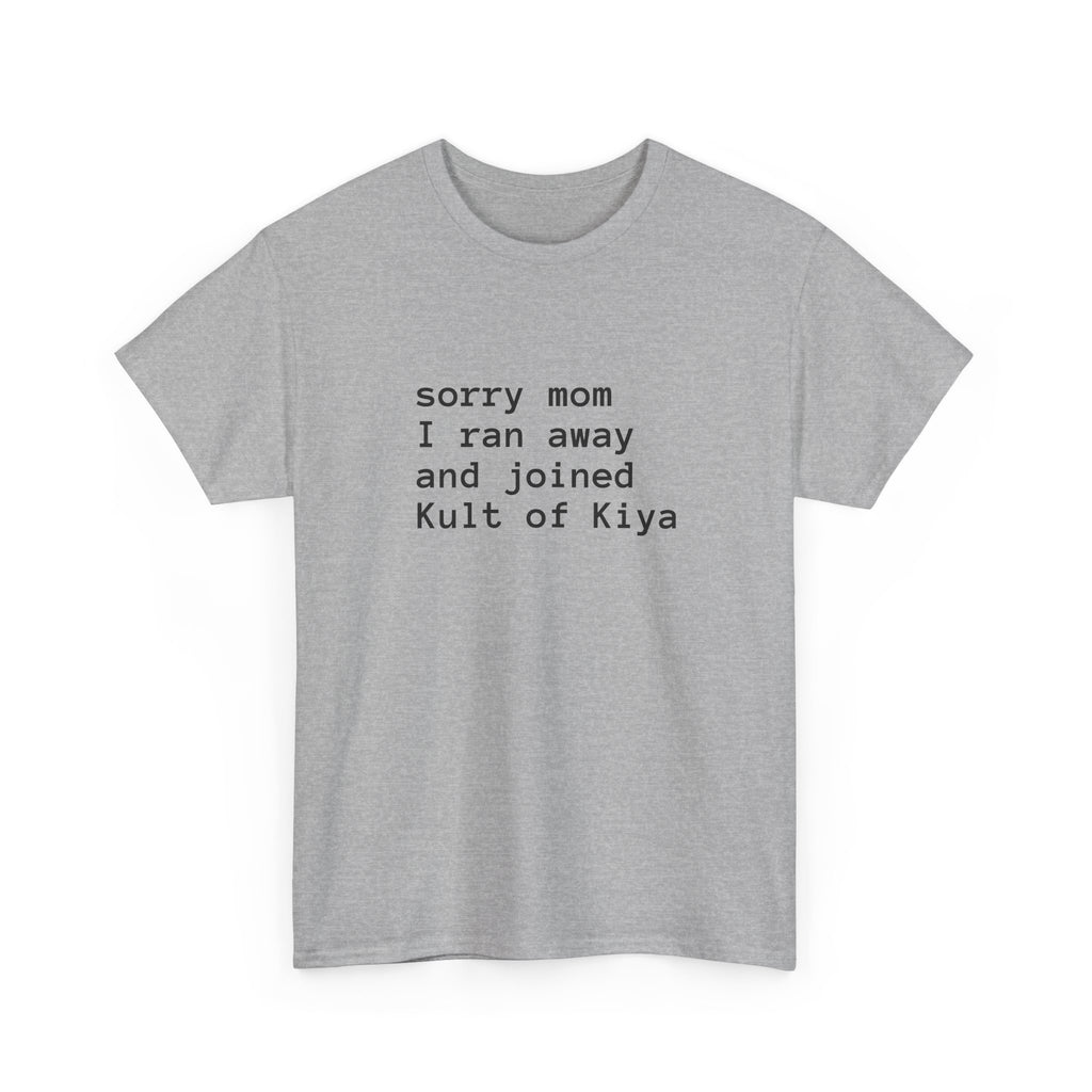 "sorry mom i ran away and joined Kult of Kiya"  T-shirt