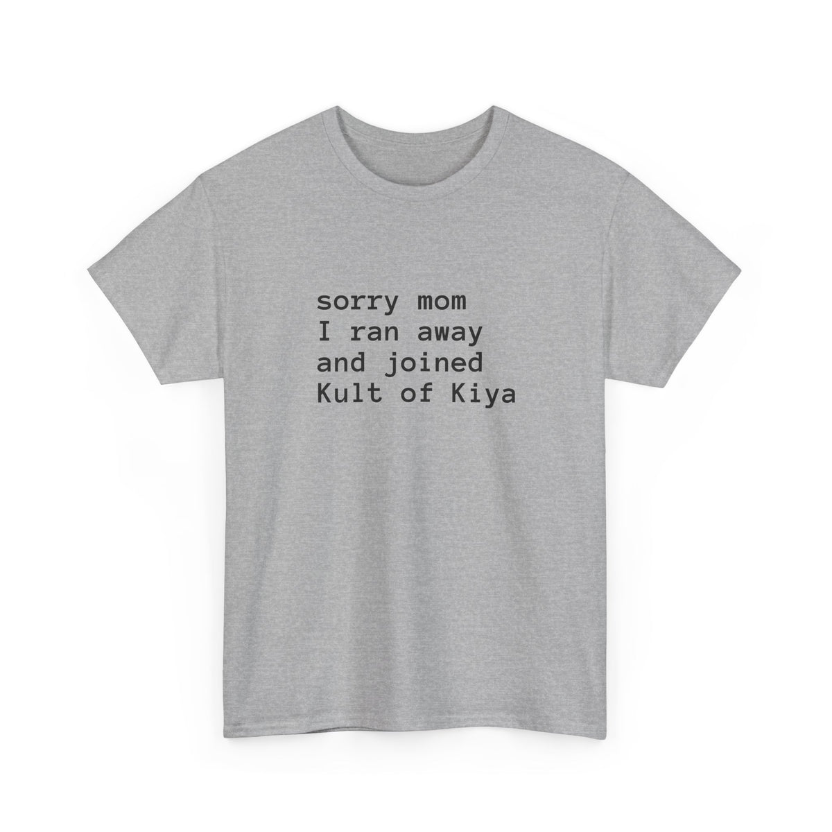 "sorry mom i ran away and joined Kult of Kiya"  T-shirt