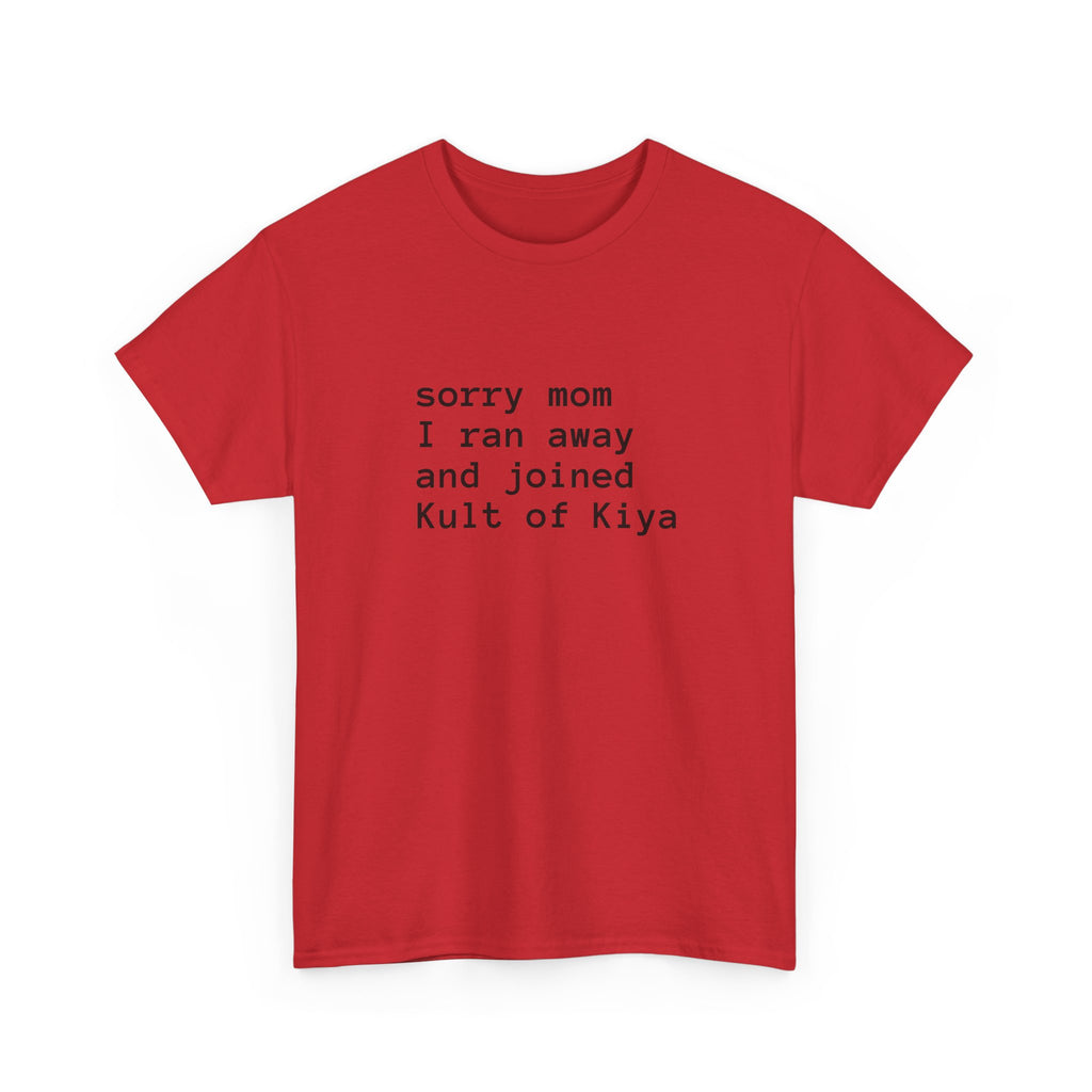 "sorry mom i ran away and joined Kult of Kiya"  T-shirt