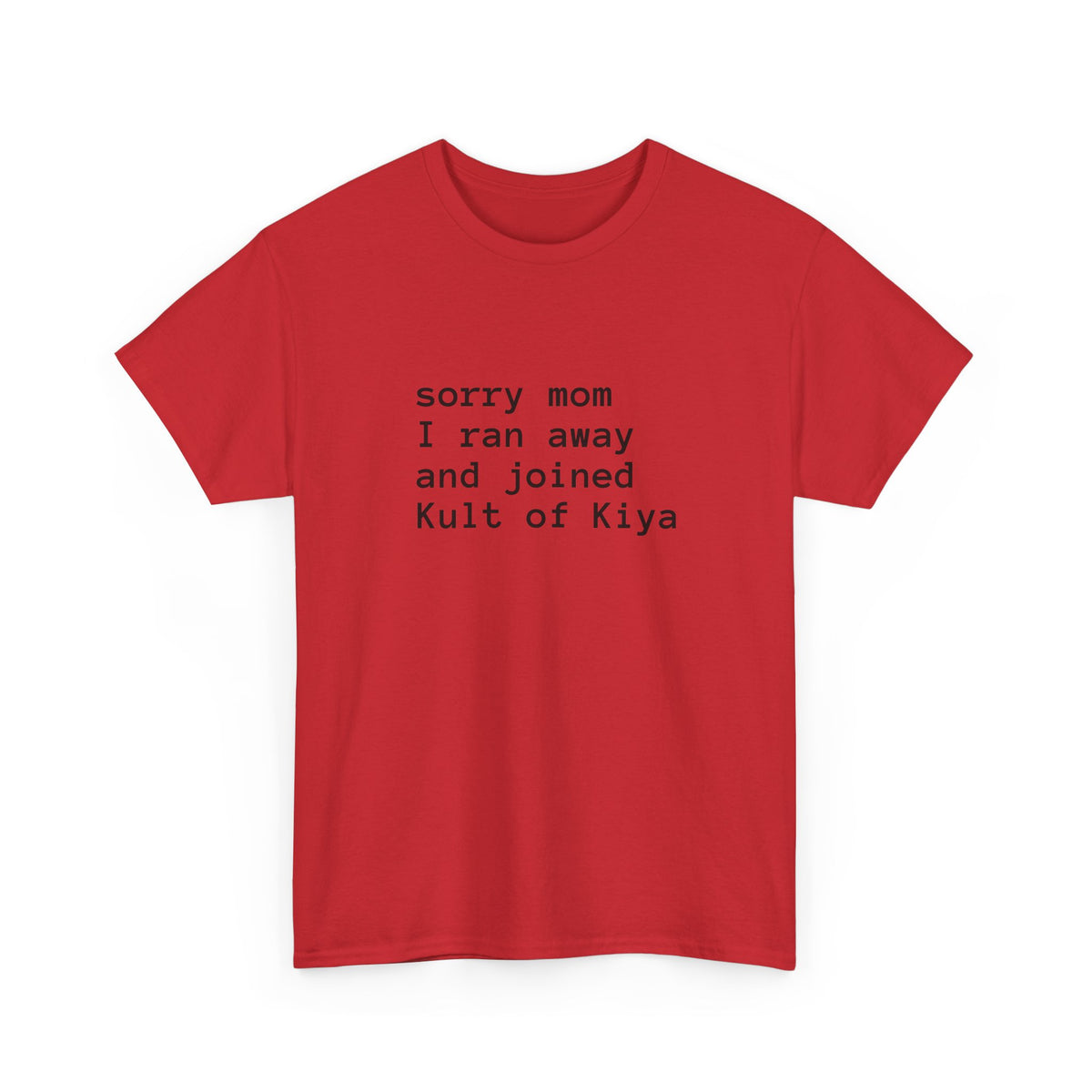 "sorry mom i ran away and joined Kult of Kiya"  T-shirt