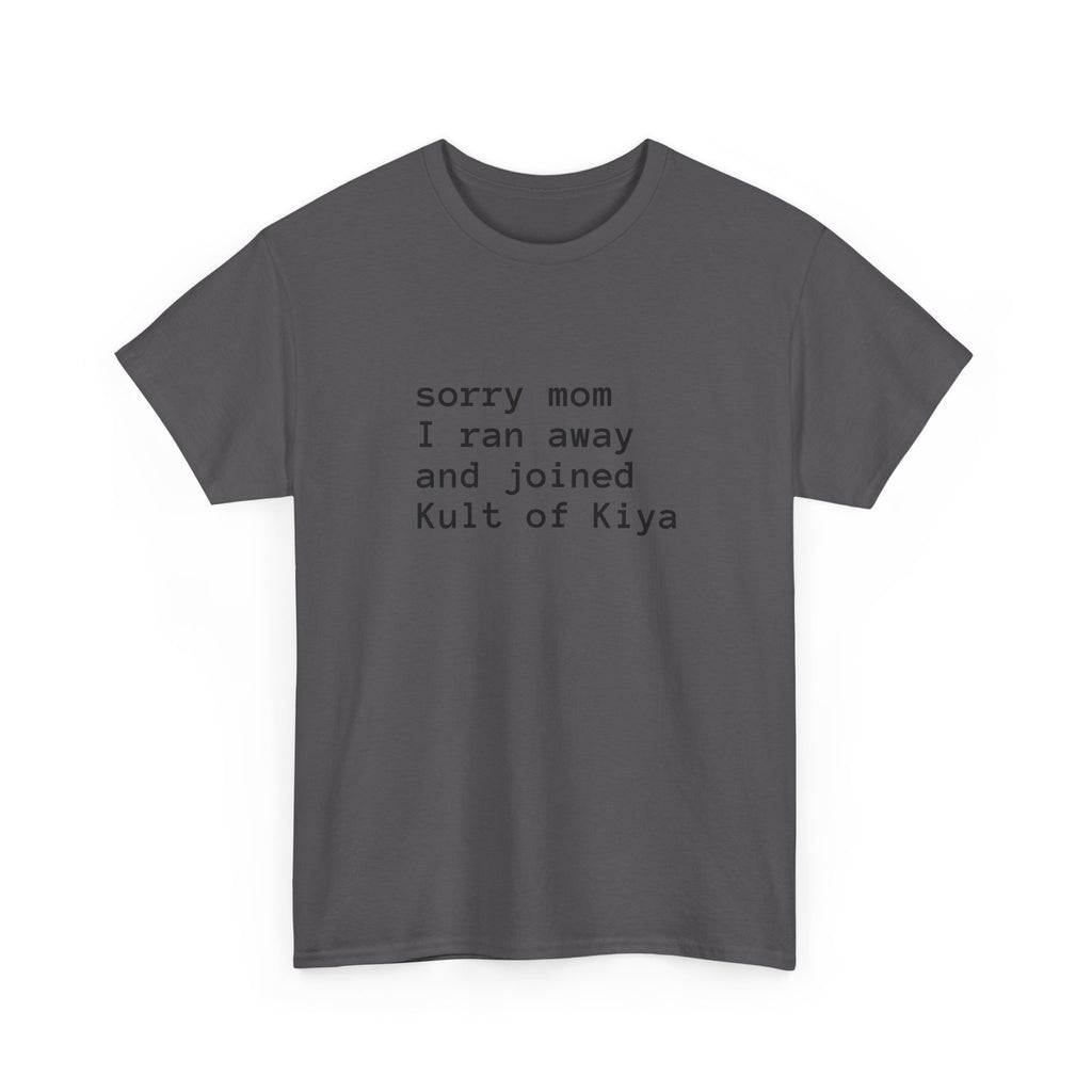 "sorry mom i ran away and joined Kult of Kiya"  T-shirt