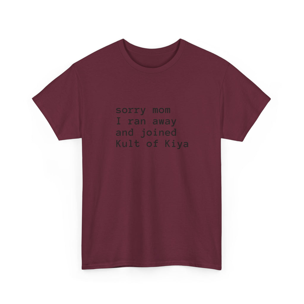"sorry mom i ran away and joined Kult of Kiya"  T-shirt