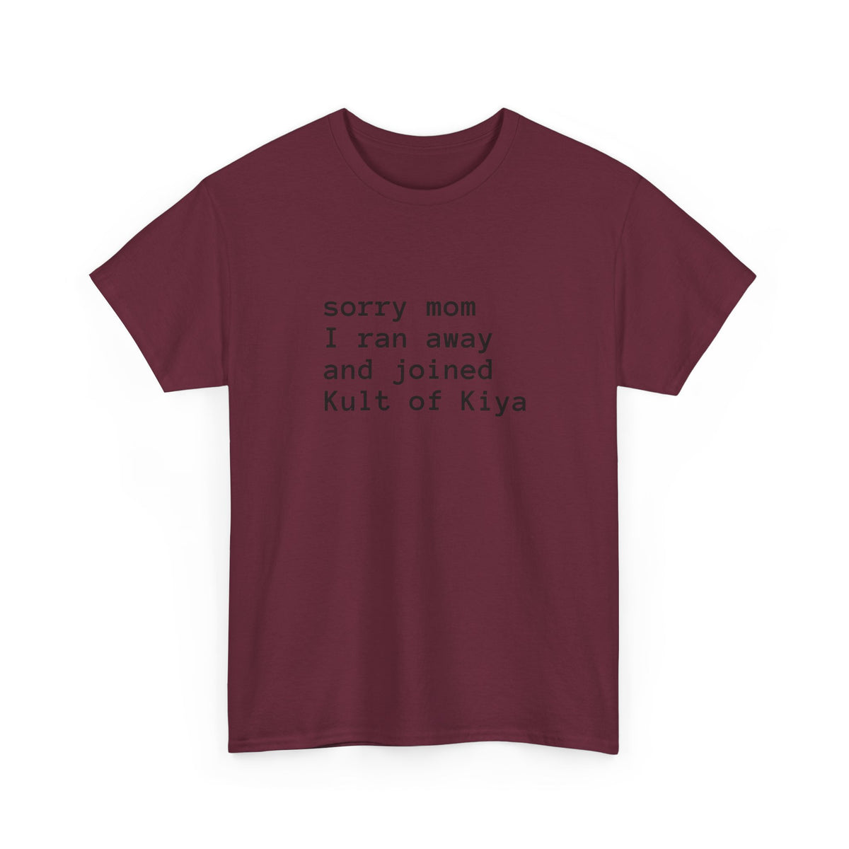 "sorry mom i ran away and joined Kult of Kiya"  T-shirt