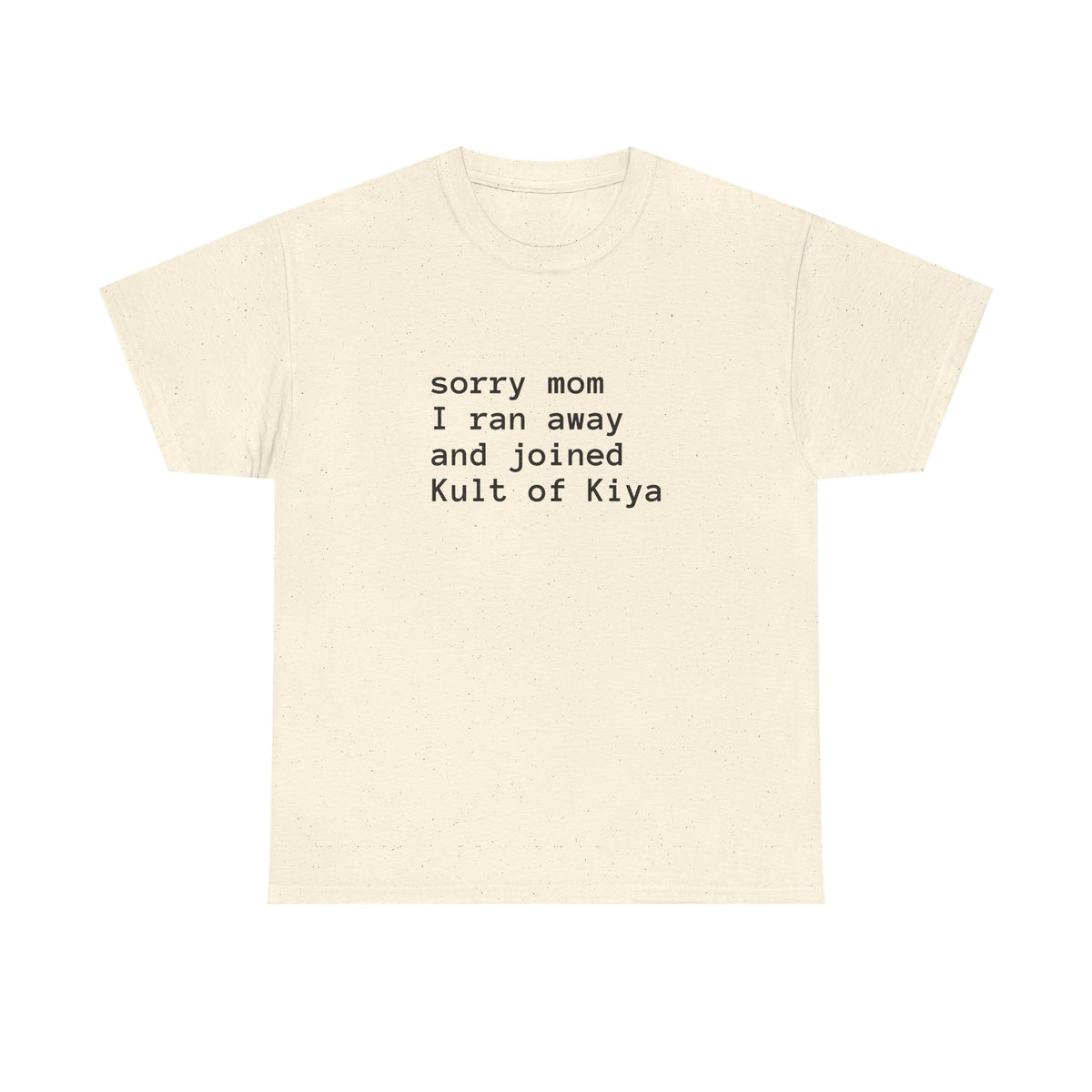 "sorry mom i ran away and joined Kult of Kiya"  T-shirt